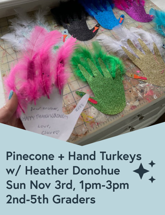 Sun Nov. 3rd, 1pm-3pm: Pinecone Turkeys & Hand Turkeys (1st-6th Grades)